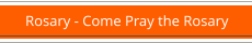 Rosary - Come Pray the Rosary