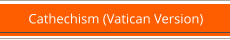 Cathechism (Vatican Version)